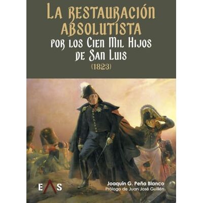 Blanco LA RESTAURACIÓN ABSOLUTISTA POR LOS 100.000 HIJOS DE SAN LUIS: 1823: 25 Blanco LA RESTAURACIÓN ABSOLUTISTA POR LOS 100.000 HIJOS DE SAN LUIS: 1823: 25
