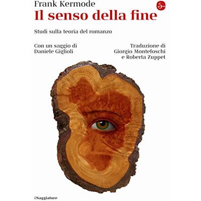 Kermode, Frank Il senso della fine. Studi sulla teoria del romanzo Kermode, Frank Il senso della fine. Studi sulla teoria del romanzo