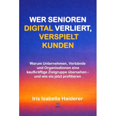 MAG Wer Senioren digital verliert, verspielt Kunden: Warum Unternehmen, Verbände und Organisationen eine kaufkräftige Zielgruppe übersehen und wie sie jetzt profitieren MAG Wer Senioren digital verliert, verspielt Kunden: Warum Unternehmen, Verbände und Organisationen eine kaufkräftige Zielgruppe übersehen und wie sie jetzt profitieren