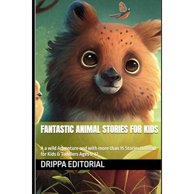 Rodriguez Fantastic Animal Stories for kids: A a wild Adventure and with more than 15 Stories to Read for Kids & Toddlers Ages 5-12 Rodriguez Fantastic Animal Stories for kids: A a wild Adventure and with more than 15 Stories to Read for Kids & Toddlers Ages 5-12