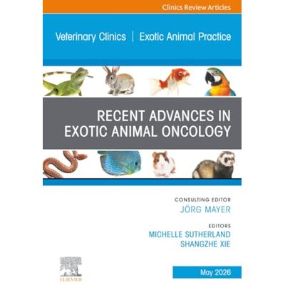 Elsevier Recent Advances in Exotic Animal Oncology, An Issue of Veterinary Clinics of North America: Exotic Animal Practice: Volume 29-2 Elsevier Recent Advances in Exotic Animal Oncology, An Issue of Veterinary Clinics of North America: Exotic Animal Practice: Volume 29-2