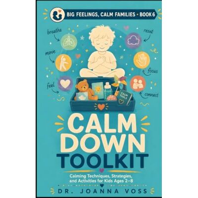 Voss Calm Down Toolkit: Calming Techniques, Strategies, and Activities for Kids Ages 2–8 Voss Calm Down Toolkit: Calming Techniques, Strategies, and Activities for Kids Ages 2–8