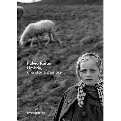 SILVANA Fulvio Roiter. Umbria, una storia d’amore. Ediz. illustrata SILVANA Fulvio Roiter. Umbria, una storia d’amore. Ediz. illustrata