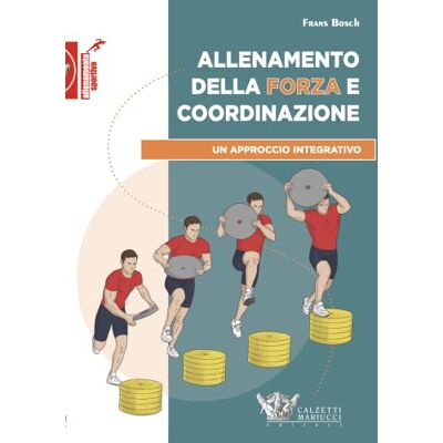 Bosch Allenamento della forza e coordinazione. Un approccio integrativo: 1 Bosch Allenamento della forza e coordinazione. Un approccio integrativo: 1