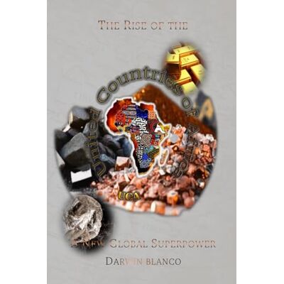 Blanco The Rise Of The United Countries Of Africa: Africa A New Global Superpower Blanco The Rise Of The United Countries Of Africa: Africa A New Global Superpower