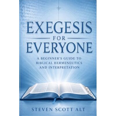Scott Exegesis for Everyone: A Beginner's Guide to Biblical Hermeneutics and Interpretation Scott Exegesis for Everyone: A Beginner's Guide to Biblical Hermeneutics and Interpretation