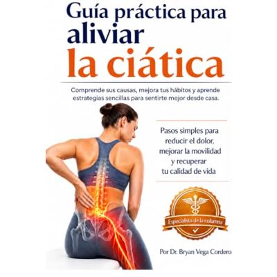 Vega+ Guía práctica para aliviar el dolor de ciática: Comprende sus causas, mejora tus hábitos y aprende estrategias sencillas para sentirte mejor desde casa. Vega+ Guía práctica para aliviar el dolor de ciática: Comprende sus causas, mejora tus hábitos y aprende estrategias sencillas para sentirte mejor desde casa.