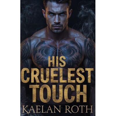Roth His Cruelest Touch: A Dark Billionaire Captive Romance: 2 Roth His Cruelest Touch: A Dark Billionaire Captive Romance: 2