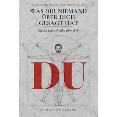 Becker Was dir niemand über dich gesagt hat: Das Buch der Persönlichkeitsentwicklung. Sieben Kapitel, alles über dich Becker Was dir niemand über dich gesagt hat: Das Buch der Persönlichkeitsentwicklung. Sieben Kapitel, alles über dich