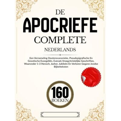 Anonymous De Apocriefe 160 Boeken In Het Nederlands: Een Verzameling Deuterocanonieke, Pseudepigrafische En Gnostische Evangeliën, Evenals Vroegchristelijke ... En Verloren Gegane Joodse Bijbelteksten Anonymous De Apocriefe 160 Boeken In Het Nederlands: Een Verzameling Deuterocanonieke, Pseudepigrafische En Gnostische Evangeliën, Evenals Vroegchristelijke ... En Verloren Gegane Joodse Bijbelteksten
