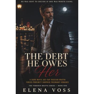 Voss The Debt He Owes Her: A Dark Mafia Age-Gap Russian Bratva Forced Proximity Surprise Pregnancy Romance Voss The Debt He Owes Her: A Dark Mafia Age-Gap Russian Bratva Forced Proximity Surprise Pregnancy Romance