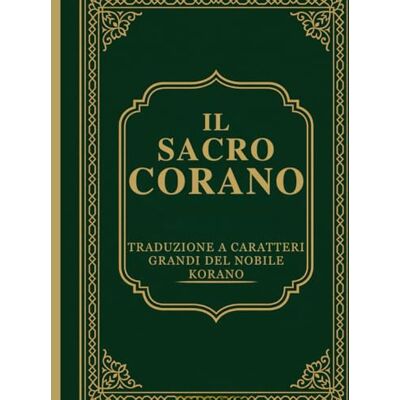 Anonymous Il Sacro Corano: Traduzione in Caratteri Grandi del Nobile Korano Anonymous Il Sacro Corano: Traduzione in Caratteri Grandi del Nobile Korano