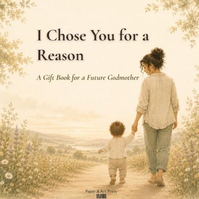 ART I Chose You for a Reason: A Gift Book for a Future Godmother ART I Chose You for a Reason: A Gift Book for a Future Godmother