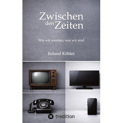 Roland Zwischen den Zeiten: Wie wir wurden, wie wir sind Roland Zwischen den Zeiten: Wie wir wurden, wie wir sind
