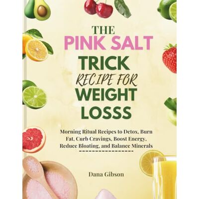 Gibson The Pink Salt Trick Recipe For Weight Loss: Morning Ritual Recipes to Detox, Burn Fat, Curb Cravings, Boost Energy, Reduce Bloating, and Balance Minerals Gibson The Pink Salt Trick Recipe For Weight Loss: Morning Ritual Recipes to Detox, Burn Fat, Curb Cravings, Boost Energy, Reduce Bloating, and Balance Minerals
