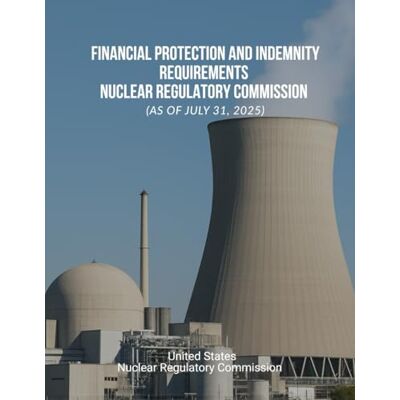 United Financial Protection and Indemnity Requirements – Nuclear Regulatory Commission (as of July 31, 2025) United Financial Protection and Indemnity Requirements – Nuclear Regulatory Commission (as of July 31, 2025)