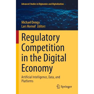 Springer Regulatory Competition in the Digital Economy: Artificial Intelligence, Data, and Platforms Springer Regulatory Competition in the Digital Economy: Artificial Intelligence, Data, and Platforms