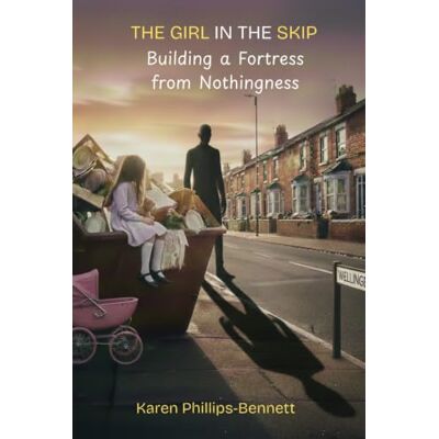 Philips The Girl in the Skip: Building a Fortress from Nothingness Philips The Girl in the Skip: Building a Fortress from Nothingness