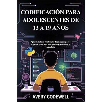 Avery CODIFICACIÓN PARA ADOLESCENTES DE 13 A 19 AÑOS: Aprenda Python, JavaScript y diseño de juegos con proyectos reales para principiantes y estudiantes de secundaria Avery CODIFICACIÓN PARA ADOLESCENTES DE 13 A 19 AÑOS: Aprenda Python, JavaScript y diseño de juegos con proyectos reales para principiantes y estudiantes de secundaria