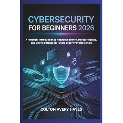 Avery CYBERSECURITY FOR BEGINNERS 2026: A Practical Introduction to Network Security, Ethical Hacking, and Digital Defense for Future Security Professionals Avery CYBERSECURITY FOR BEGINNERS 2026: A Practical Introduction to Network Security, Ethical Hacking, and Digital Defense for Future Security Professionals