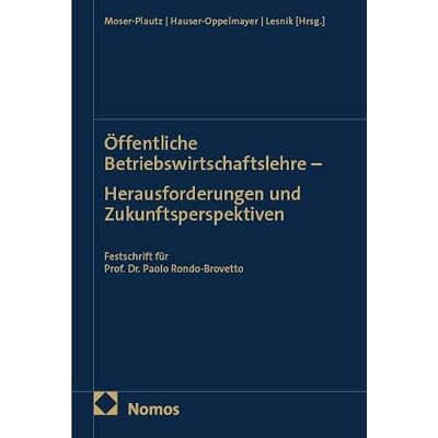 Nomos Öffentliche Betriebswirtschaftslehre Herausforderungen und Zukunftsperspektiven: Festschrift für Prof. Dr. Paolo Rondo-Brovetto Nomos Öffentliche Betriebswirtschaftslehre Herausforderungen und Zukunftsperspektiven: Festschrift für Prof. Dr. Paolo Rondo-Brovetto
