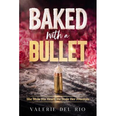 Rio BAKED WITH A BULLET: A MAFIA MARRIAGE OF CONVENIENCE ROMANCE Rio BAKED WITH A BULLET: A MAFIA MARRIAGE OF CONVENIENCE ROMANCE