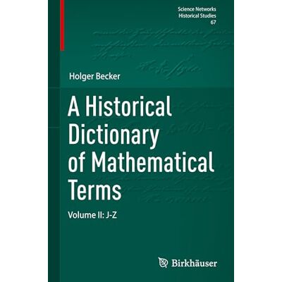 Becker A Historical Dictionary of Mathematical Terms: J-z (2) Becker A Historical Dictionary of Mathematical Terms: J-z (2)