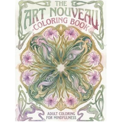 The Art Nouveau Coloring Book: Elegant Designs to Color and Frame The Art Nouveau Coloring Book: Elegant Designs to Color and Frame