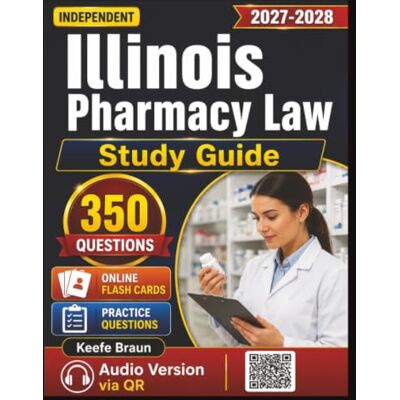 Braun Independent Illinois Pharmacy Law Study Guide: MPJE Prep with 350 Exam-Style Realistic practice Questions With Detailed Explanation Braun Independent Illinois Pharmacy Law Study Guide: MPJE Prep with 350 Exam-Style Realistic practice Questions With Detailed Explanation
