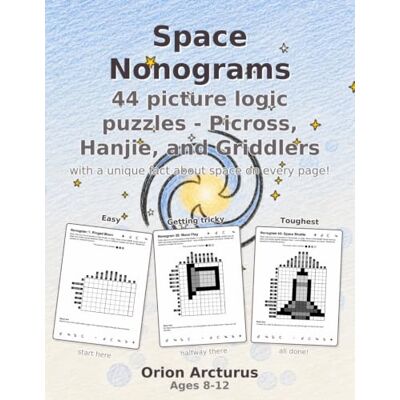 Orion Space Nonograms: 44 picture logic puzzles Picross, Hanjie, and Griddlers with a unique fact about space science on every page! Orion Space Nonograms: 44 picture logic puzzles Picross, Hanjie, and Griddlers with a unique fact about space science on every page!