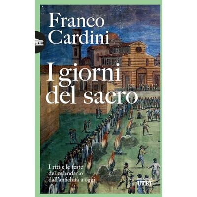 Cardini, Franco I giorni del sacro. I riti e le feste del calendario dall'antichità a oggi Cardini, Franco I giorni del sacro. I riti e le feste del calendario dall'antichità a oggi