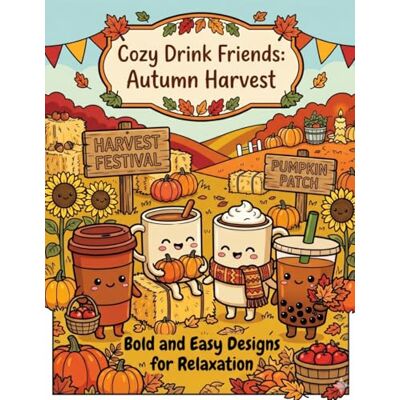 ART Cozy Drink Friends: Autumn Harvest: Bold and Easy Designs for Relaxation ART Cozy Drink Friends: Autumn Harvest: Bold and Easy Designs for Relaxation