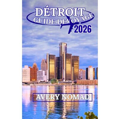 Avery DÉTROIT GUIDE DE VOYAGE 2026 Avery DÉTROIT GUIDE DE VOYAGE 2026