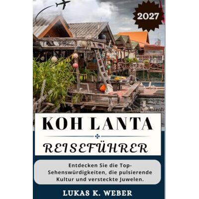 Weber KOH LANTA REISEFÜHRER: Entdecken Sie die Top-Sehenswürdigkeiten, die pulsierende Kultur und versteckte Juwelen. Weber KOH LANTA REISEFÜHRER: Entdecken Sie die Top-Sehenswürdigkeiten, die pulsierende Kultur und versteckte Juwelen.