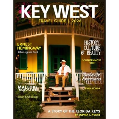 Avery Key West Travel Guide 2026: A Story of History, Culture & Natural Beauty – Bucket List Experiences, Ernest Hemingway, Mallory Square, The Southernmost Point & Bahia Honda Avery Key West Travel Guide 2026: A Story of History, Culture & Natural Beauty – Bucket List Experiences, Ernest Hemingway, Mallory Square, The Southernmost Point & Bahia Honda