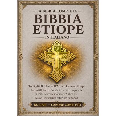Anonymous La Bibbia etiope completa in italiano Edizione annotate: Tutti gli 88 libri dell'antico canone etiope, inclusi il Libro di Enoch, i Libri dei Giubilei, i libri apocrifi, i testi deuterocanonici Anonymous La Bibbia etiope completa in italiano Edizione annotate: Tutti gli 88 libri dell'antico canone etiope, inclusi il Libro di Enoch, i Libri dei Giubilei, i libri apocrifi, i testi deuterocanonici