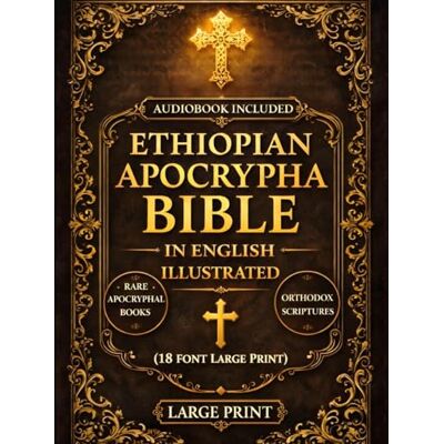 Anonymous Ethiopian Apocrypha Bible in English Illustrated (18-Font Large Print): The Sacred Lost Books of the Canon Including Enoch, Jubilees, Meqabyan, Ezras, and Rare Orthodox Scriptures Anonymous Ethiopian Apocrypha Bible in English Illustrated (18-Font Large Print): The Sacred Lost Books of the Canon Including Enoch, Jubilees, Meqabyan, Ezras, and Rare Orthodox Scriptures
