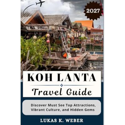 Weber KOH LANTA TRAVEL GUIDE: Discover Must See Top Attractions, Vibrant Culture, and Hidden Gems Weber KOH LANTA TRAVEL GUIDE: Discover Must See Top Attractions, Vibrant Culture, and Hidden Gems