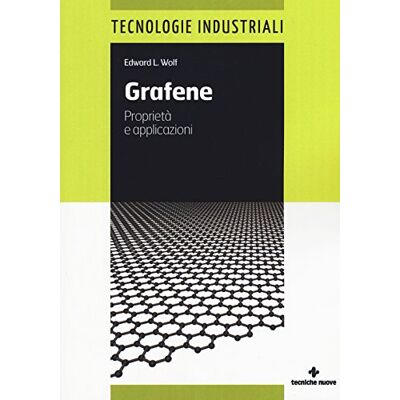 Wolf, Edward L. Grafene. Proprietà e applicazioni Wolf, Edward L. Grafene. Proprietà e applicazioni