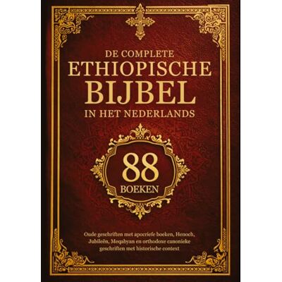 Anonymous De Complete Ethiopische Bijbel in het Nederlands (88 Boeken): Oude Geschriften met Apocriefe Boeken, Henoch, Jubileën, Meqabyan en Orthodoxe Canonieke Geschriften met Historische Context Anonymous De Complete Ethiopische Bijbel in het Nederlands (88 Boeken): Oude Geschriften met Apocriefe Boeken, Henoch, Jubileën, Meqabyan en Orthodoxe Canonieke Geschriften met Historische Context