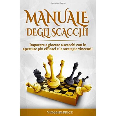 MANUALE DEGLI SCACCHI: Imparare a giocare a scacchi con le aperture più efficaci e le strategie vincenti! (guida per principianti) MANUALE DEGLI SCACCHI: Imparare a giocare a scacchi con le aperture più efficaci e le strategie vincenti! (guida per principianti)
