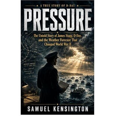 Kensington Pressure: The Untold Story of James Stagg, D-Day, and the Weather Forecast That Changed World War II Kensington Pressure: The Untold Story of James Stagg, D-Day, and the Weather Forecast That Changed World War II