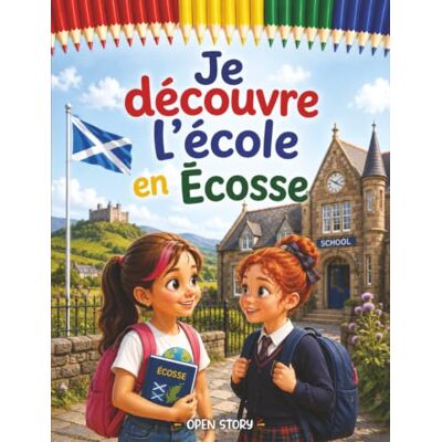 Open Story Je découvre l'école en Écosse: Un voyage magique au cœur des classes, des kilts en tartan, des leçons dans la nature et du gaélique – Avec quiz et coloriages Open Story Je découvre l'école en Écosse: Un voyage magique au cœur des classes, des kilts en tartan, des leçons dans la nature et du gaélique – Avec quiz et coloriages