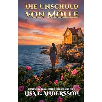 Andersson Die Unschuld von Mölle: Ein Schweden-Roman (Nordic Feelgood Serie Teil 1) Andersson Die Unschuld von Mölle: Ein Schweden-Roman (Nordic Feelgood Serie Teil 1)