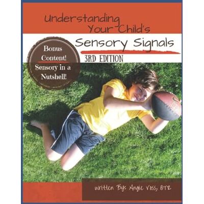 Voss Understanding Your Child's Sensory Signals: A Practical Daily Use Handbook for Parents and Teachers Voss Understanding Your Child's Sensory Signals: A Practical Daily Use Handbook for Parents and Teachers