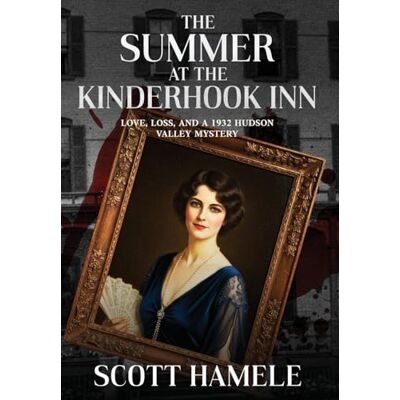 Scott The Summer at the Kinderhook Inn: Love, Loss, and a 1932 Hudson Valley Mystery Scott The Summer at the Kinderhook Inn: Love, Loss, and a 1932 Hudson Valley Mystery