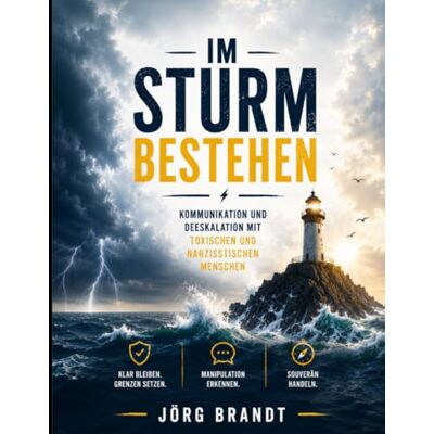 Brandt Im Sturm bestehen: Kommunikation und Deeskalation mit toxischen und narzisstischen Menschen Brandt Im Sturm bestehen: Kommunikation und Deeskalation mit toxischen und narzisstischen Menschen