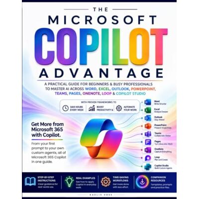 Voss The Microsoft Copilot Advantage: A Practical Guide for Beginners & Professionals to Master AI Across Word, Excel, Outlook, PowerPoint & Teams with Proven Frameworks to Save Hours & Automate Work Voss The Microsoft Copilot Advantage: A Practical Guide for Beginners & Professionals to Master AI Across Word, Excel, Outlook, PowerPoint & Teams with Proven Frameworks to Save Hours & Automate Work