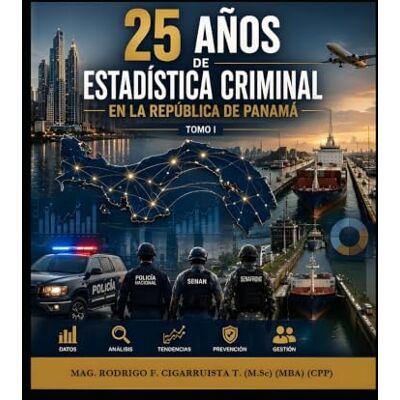 MAG 25 AÑOS DE ESTADISTICA CRIMINAL EN LA REPÚBLICA DE PANAMÁ.: TOMO I MAG 25 AÑOS DE ESTADISTICA CRIMINAL EN LA REPÚBLICA DE PANAMÁ.: TOMO I