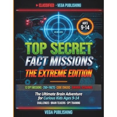 Vega+ Top Secret Fact Missions: The Extreme Edition: The Ultimate Brain Adventure for Curious Kids Ages 9-14 With 13 Spy Missions, 250+ Mind-Blowing Facts, Code Cracks, Survival Scenarios and Challenges Vega+ Top Secret Fact Missions: The Extreme Edition: The Ultimate Brain Adventure for Curious Kids Ages 9-14 With 13 Spy Missions, 250+ Mind-Blowing Facts, Code Cracks, Survival Scenarios and Challenges